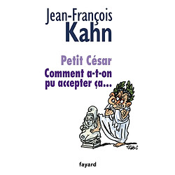Petit César : comment a-t-on pu accepter ça...