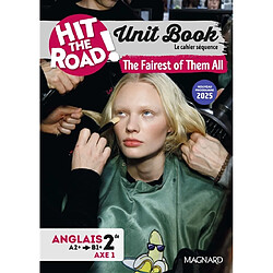 Hit the road! anglais 2de, A2+-B1+, axe 1, représentation de soi et rapport à autrui : unit book, le cahier séquence, nouveau programme 2025 : the fairest of them all