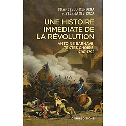 Une histoire immédiate de la Révolution : Antoine Barnave, textes choisis, 1790-1792