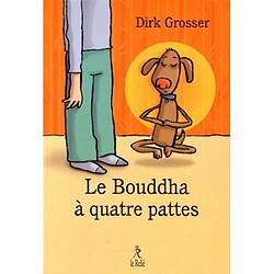 Le Bouddha à quatre pattes : à quoi bon chercher un maître zen quand on a déjà un chien ?