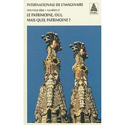 Internationale de l'imaginaire, nouvelle série, n° 27. Le patrimoine, oui, mais quel patrimoine ?