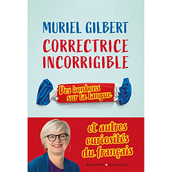 Correctrice incorrigible : des bonbons sur la langue : et autres curiosités du français