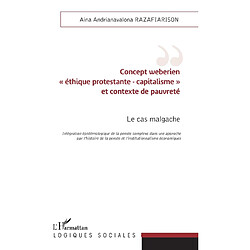 Concept weberien "éthique protestante-capitalisme" et contexte de pauvreté : le cas malgache : intégration épistémologique de la pensée complexe dans une approche par l'histoire de la pensée et l'institutionnalisme économiques