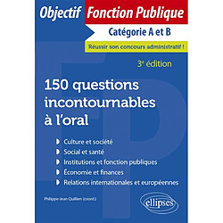 150 questions incontournables à l'oral : culture et société, social et santé, institutions et fonction publiques, économie et finances, relations internationales et européennes : catégorie A et B - Occasion