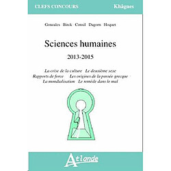Sciences humaines : 2013-2015 : la crise de la culture, le deuxième sexe, rapports de force, les origines de la pensée grecque, la mondialisation, le remède dans le mal - Occasion