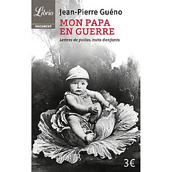 Mon papa en guerre, 1914-1918 : lettres de poilus, mots d'enfants