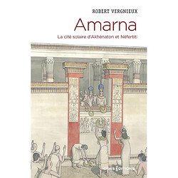 Amarna : la cité solaire d'Akhénaton et Néfertiti