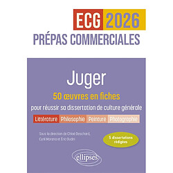 Juger : 50 oeuvres en fiches pour réussir sa dissertation de culture générale : prépas commerciales ECG, 2026