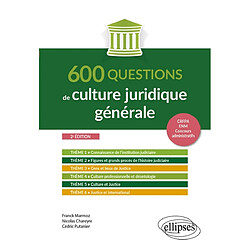600 questions de culture juridique générale : CRFPA, ENM, concours administratifs
