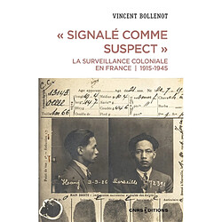 Signalé comme suspect : la surveillance coloniale en France : 1915-1945
