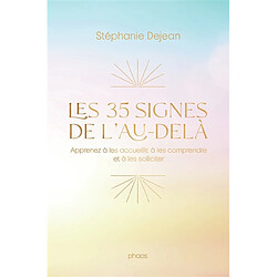 Les 35 signes de l'au-delà : apprenez à les accueillir, à les comprendre et à les solliciter