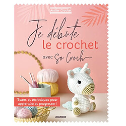 Je débute le crochet avec So croch' : bases et techniques pour apprendre et progresser !