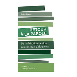 Retour à la parole : de la rhétorique antique aux concours d'éloquence