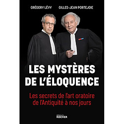 Les mystères de l'éloquence : les secrets de l'art oratoire de l'Antiquité à nos jours