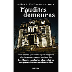 Maudites demeures : vices cachés, spoliations, esprits frappeurs et autres cadavres dans les placards... : les histoires vraies les plus sinistres des professionnels de l'immobilier
