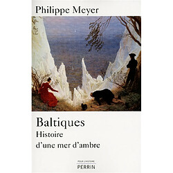 Baltiques : histoire d'une mer d'ambre