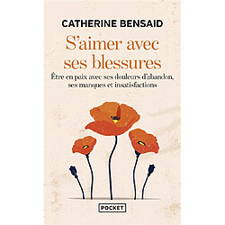 S'aimer avec ses blessures : être en paix avec ses douleurs d'abandon, ses manques et insatisfactions