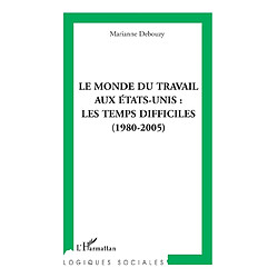Le monde du travail aux Etats-Unis : les temps difficiles : 1980-2005