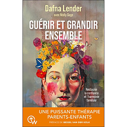 Guérir et grandir ensemble : une puissante thérapie parents-enfants : restaurer la confiance et l'harmonie familiale