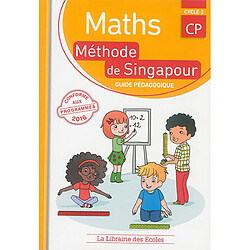 Maths, méthode de Singapour, CP cycle 2 : guide pédagogique, conforme aux nouveaux programmes
