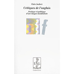 Critiques de l'anglais : poétique et politique d'une langue mondialisée