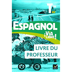 Espagnol Via libre ! terminale, B2 : livre du professeur