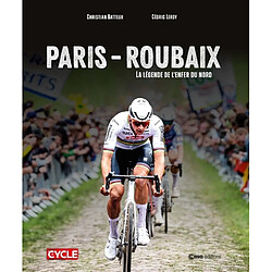 Paris-Roubaix : la légende de l'enfer du Nord
