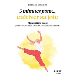 5 minutes pour... cultiver sa joie : mon petit journal pour savourer la beauté de chaque instant