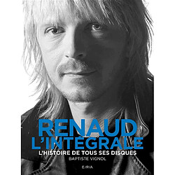 Renaud, l'intégrale : l'histoire de tous ses disques