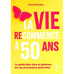 La vie (re)commence à 50 ans : le guide bien-être et glamour de vos prochaines décennies