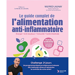 Le guide complet de l'alimentation anti-inflammatoire : énergie, anti-douleurs, immunité, santé intestinale