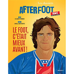 Les dossiers After foot : le foot, c'était mieux avant !