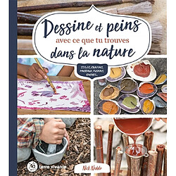 Dessine et peins avec ce que tu trouves dans la nature : stylos, crayons, pinceaux, fusains, encres...