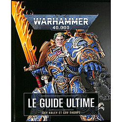 Warhammer 40.000 : le guide ultime
