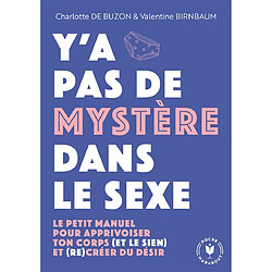 Y'a pas de mystère dans le sexe : le petit manuel pour apprivoiser ton corps (et le sien) et (re)créer du désir
