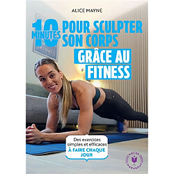 10 minutes pour sculpter son corps grâce au fitness : des exercices simples et efficaces à faire chaque jour