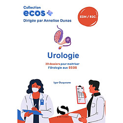 Urologie : 20 dossiers pour maîtriser l'urologie aux Ecos : EDN, R2C