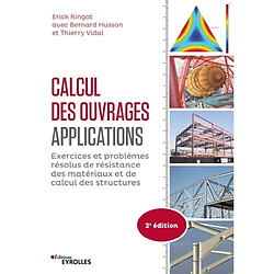 Calcul des ouvrages : applications : exercices et problèmes résolus de résistance des matériaux et de calcul des structures