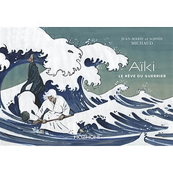 Aïki : le rêve du guerrier