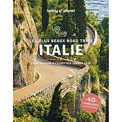 Italie : les plus beaux road trips en Italie : pour voyager à l'écart des grands axes, 40 itinéraires avec cartes