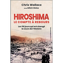 Hiroshima : le compte à rebours : les 116 jours qui ont changé le cours de l'histoire - Occasion