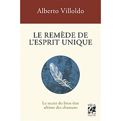 Le remède de l'esprit unique : le secret du bien-être ultime des chamans