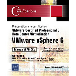 VMware vSphere 6 : préparation à la certification VMware certified professional 6-Data center virtualization : examen VCP6-DCV, 19 travaux pratiques, 92 questions réponses