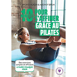 10 minutes pour s'affiner grâce au Pilates : des exercices simples et efficaces à faire chaque jour