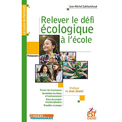 Relever le défi écologique à l'école : former des écocitoyens, sensibiliser les élèves à l'environnement, créer des projets interdisciplinaires, travailler en groupe