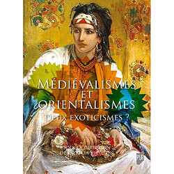 Médiévalismes et orientalismes : deux exoticismes ?