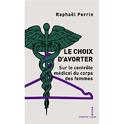 Le choix d'avorter : sur le contrôle médical du corps des femmes
