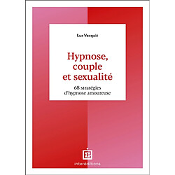 Hypnose, couple et sexualité : 68 stratégies d'hypnose amoureuse