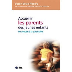 Accueillir les parents de jeunes enfants : un soutien à la parentalité
