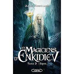 Les magiciens d'Enkidiev. Vol. 3. Sayek Anne Robillard